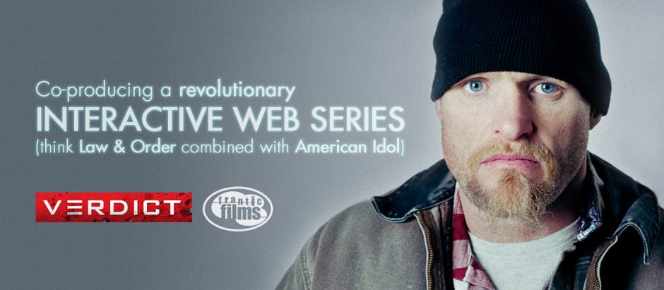 Co-producing a revolutionary interactive web series Verdict (think Law & Order combined with American Idol)